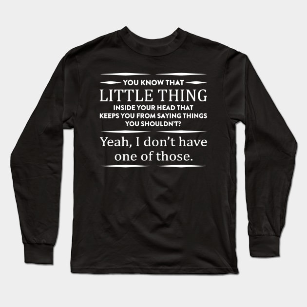 you Know That Little Thing Inside Your Head That Keeps You From Saying Things You Shouldn't? Long Sleeve T-Shirt by Sigelgam31